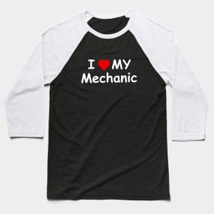 I Love My Mechanic Baseball T-Shirt